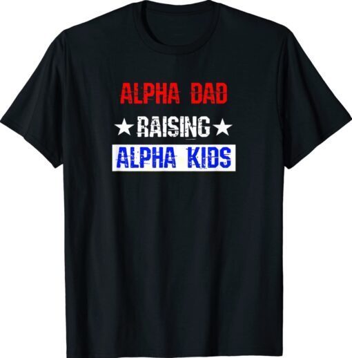 Alpha Dad Raising Alpha Kids Shirt