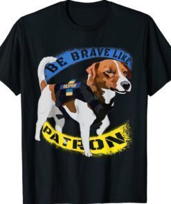 Be brave Like Patron Dog Hero Be Brave Like Ukraine Shirt