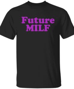 Future MILF Shirt