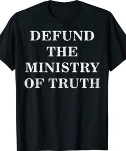 Defund The Ministry Of Truth Biden Funny Shirt