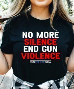 No More Silence End Gun Violence Gun Reform Now Uvalde Strong Shirt