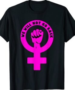 PRO-CHOICE WE WILL NOT GO BACK Shirt