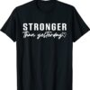 Stronger Than Yesterday Shirt