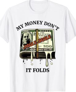 My Money Dont Jiggle Jiggle It Folds Shirt
