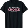 Pro Choice My Body My Choice - #prochoice - Pro-Choice Shirt