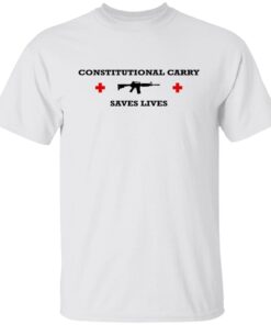 Constitutional Carry Saves Lives Shirt