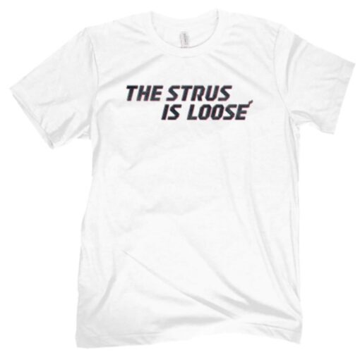 The Strus Is Loose Shirt
