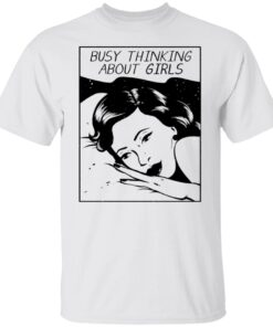 Busy Thinking About Girls Shirt