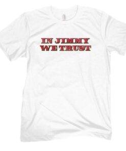 In Jimmy We Trust Shirt