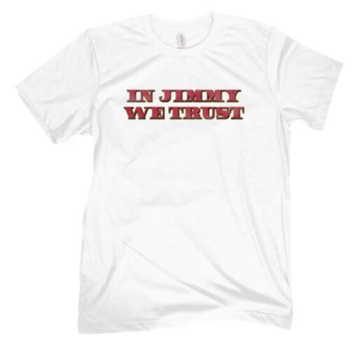 In Jimmy We Trust Shirt