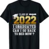 Class of 2022 Graduate I Graduated Can I Go Back To Bed Now T-Shirt