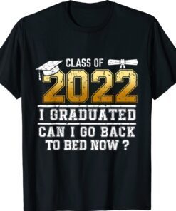 Class of 2022 Graduate I Graduated Can I Go Back To Bed Now T-Shirt