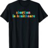 Abortion Is Healthcare Feminist Feminism Retro Pro Choice Shirt