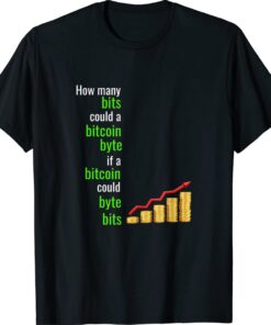 How Many Bits Could A Bitcoin Byte If A Bitcoin Could Byte Shirt
