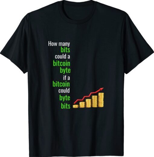 How Many Bits Could A Bitcoin Byte If A Bitcoin Could Byte Shirt