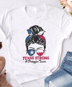 Texas Strong, Pray For Texas Messy Bun shirt
