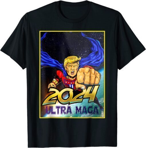 Ultra MAGA 2024 Pro Trump Maga Super Ultra Maga Shirt