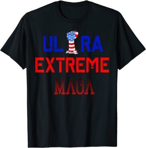 Ultra MAGA Ultra Extreme MAGA American Fist Shirt