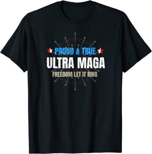 Ultra Maga 4th Of July Ultra Maga Proud True Shirt