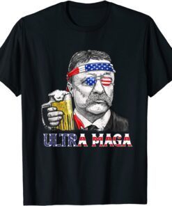 Ultra Maga 4th of July Teddy Theodore Roosevelt Drinking 2022 Shirt