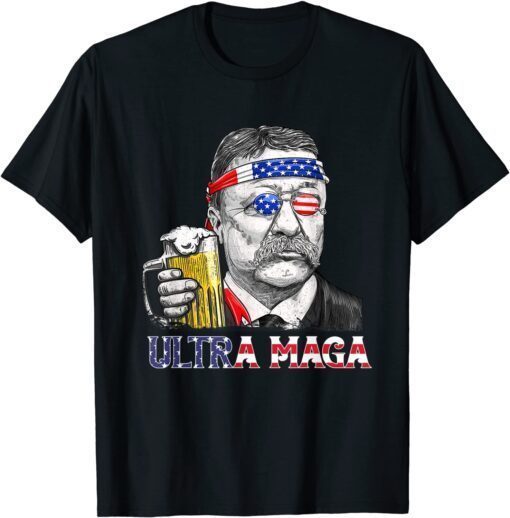 Ultra Maga 4th of July Teddy Theodore Roosevelt Drinking 2022 Shirt