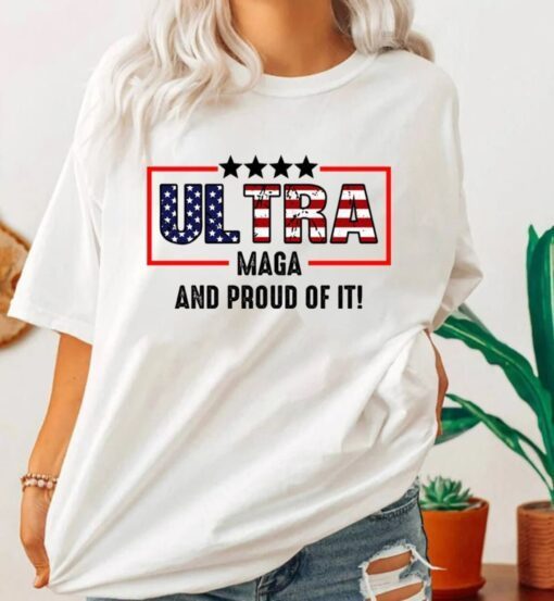 Ultra Maga And Proud Of It Ultra Maga American Flag Shirt