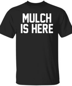 Stuart Feiner Mulch Is Here Shirt