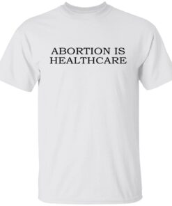 Abortion Is Healthcare Shirt