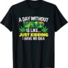 A Day Without Weed is Like Humor Marijuana Pot Leaf CBD Oil T-Shirt
