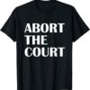 Abort The Court Pro Choice Feminist Abortion Rights Shirt