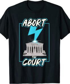 Abort The Supreme Court Shirt