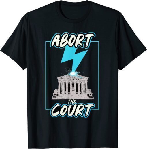 Abort The Supreme Court Shirt