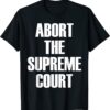 Abort The Supreme SCOTUS Court Pro Choice Roe v Wade Shirt