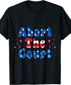 Abort the Court Pro Choice Women Rights Feminist Shirt