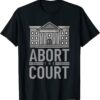 Abort the Court Pro Roe Women's Rights Feminism Pro Choice T-Shirt