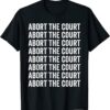 Abort the Court Pro-choice Feminist Shirt