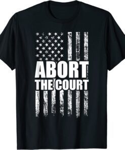 Abort the Court - Reproductive Rights Pro-choice Feminist Shirt