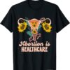 Abortion Is Healthcare Pro Choice Abortion Right T-Shirt