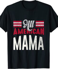 All American Mama 4th Of July USA Independence Day Shirt