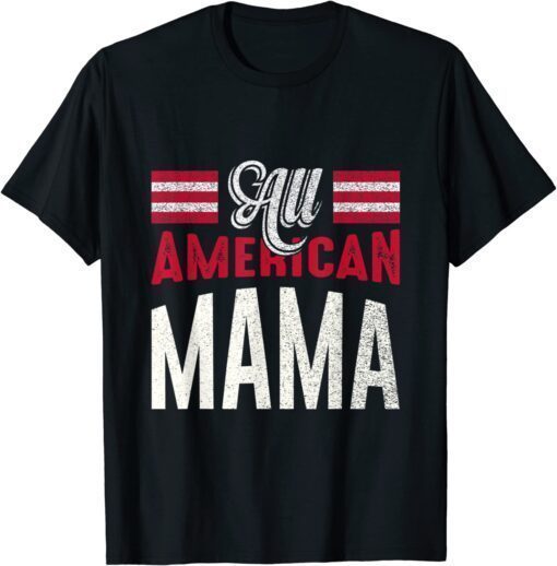 All American Mama 4th Of July USA Independence Day Shirt