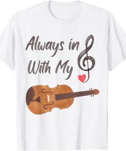 Always in Treble with my Violin Shirt