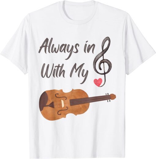 Always in Treble with my Violin Shirt