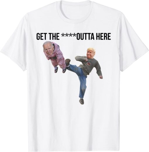 Biden Being Kicked Get The Fck Outta Here Shirt
