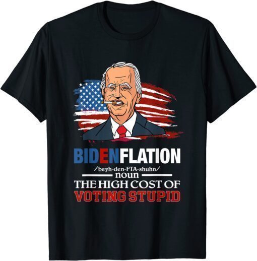 Biden BidenflationThe High Cost Of Voting Stupid 4th Of July Shirt