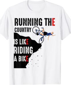 Biden Running The Country Is Like Riding A Bike T-Shirt