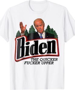 Biden The Quicker F'er Upper Shirt