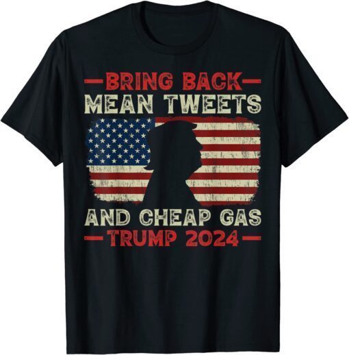 Bring Back Mean Tweets And Cheap Gas USA Flag Trump 2024 Shirt