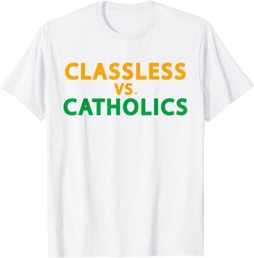 Classless Vs Catholics Shirt