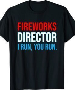 Fireworks Director I Run You Run 4th Of July Party Shirt