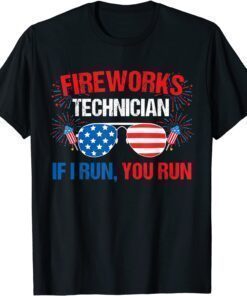 Fireworks Technician If I run you run Fourth of July Shirt